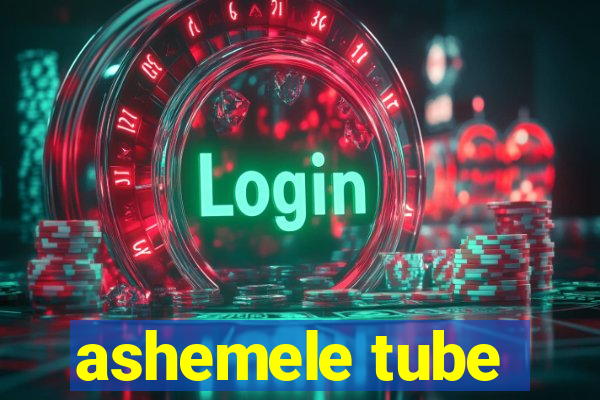 ashemele tube